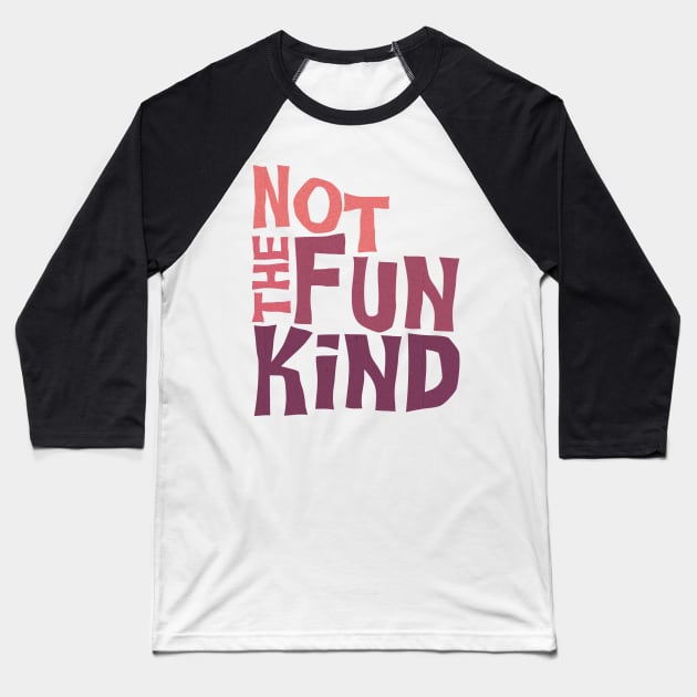 Not The Fun Kind Baseball T-Shirt by WitchPlease
